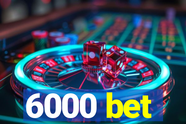 6000 bet